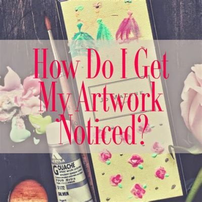 How to Get My Art Noticed: A Journey into the World of Creative Visibility